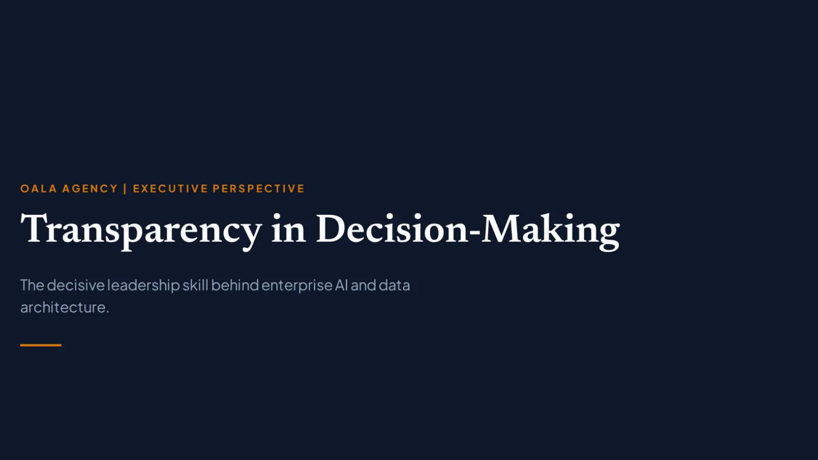 Dark blue background banner featuring white text that reads "Transparency in Decision-Making", with small orange header text above stating "OALA AGENCY | EXECUTIVE PERSPECTIVE" and grey subtitle below reading "The decisive leadership skill behind enterprise AI and data architecture."
